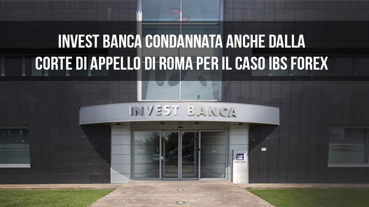 ALTRE CONDANNE PIOVONO SU INVEST BANCA PER IL CRAC DI IBS FOREX. LA CORTE DI APPELLO DI FIRENZE CONFERMA IL PRIMO GRADO E RINCARA LA DOSE.